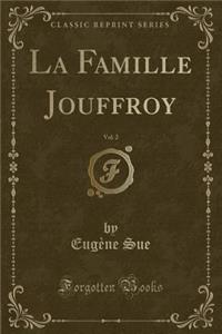 La Famille Jouffroy, Vol. 2 (Classic Reprint)