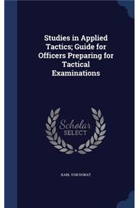 Studies in Applied Tactics; Guide for Officers Preparing for Tactical Examinations