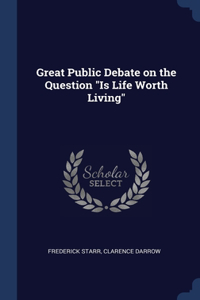 Great Public Debate on the Question "Is Life Worth Living"