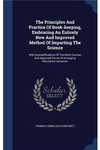 The Principles And Practice Of Book-keeping, Embracing An Entirely New And Improved Method Of Imparting The Science