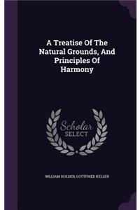 A Treatise of the Natural Grounds, and Principles of Harmony