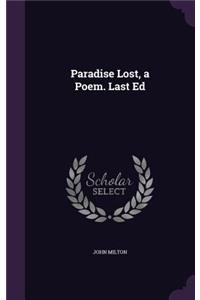 Paradise Lost, a Poem. Last Ed