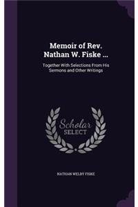 Memoir of Rev. Nathan W. Fiske ...