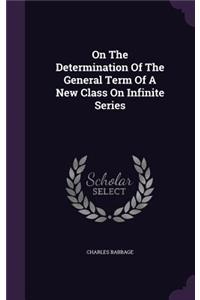On the Determination of the General Term of a New Class on Infinite Series