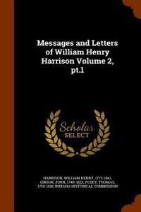 Messages and Letters of William Henry Harrison Volume 2, PT.1