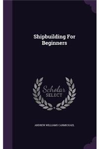 Shipbuilding For Beginners