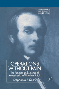 Operations Without Pain: The Practice and Science of Anaesthesia in Victorian Britain