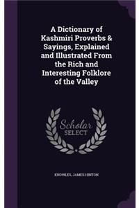 Dictionary of Kashmiri Proverbs & Sayings, Explained and Illustrated From the Rich and Interesting Folklore of the Valley