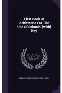 First Book Of Arithmetic For The Use Of Schools. [with] Key