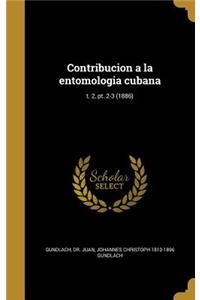 Contribucion a la entomologia cubana; t. 2, pt. 2-3 (1886)