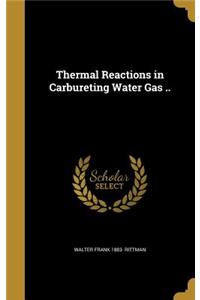Thermal Reactions in Carbureting Water Gas ..