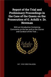 Report of the Trial and Preliminary Proceedings in the Case of the Queen on the Prosecution of G. Achilli V. Dr. Newman