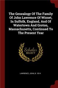 The Genealogy Of The Family Of John Lawrence Of Wisset, In Suffolk, England, And Of Watertown And Groton, Massachusetts, Continued To The Present Year