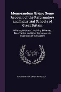 Memorandum Giving Some Account of the Reformatory and Industrial Schools of Great Britain
