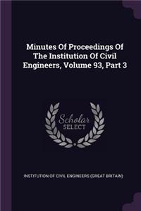 Minutes of Proceedings of the Institution of Civil Engineers, Volume 93, Part 3