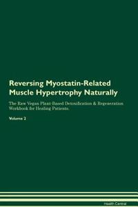 Reversing Myostatin-Related Muscle Hypertrophy Naturally The Raw Vegan Plant-Based Detoxification & Regeneration Workbook for Healing Patients. Volume 2
