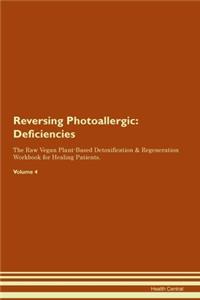 Reversing Photoallergic: Deficiencies The Raw Vegan Plant-Based Detoxification & Regeneration Workbook for Healing Patients.Volume 4