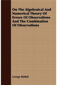 On the Algebraical and Numerical Theory of Errors of Observations and the Combination of Observations