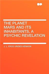 The Planet Mars and Its Inhabitants, a Psychic Revelation