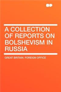 A Collection of Reports on Bolshevism in Russia