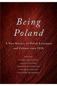 Being Poland: A New History of Polish Literature and Culture Since 1918