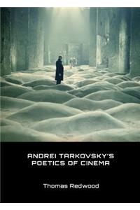 Andrei Tarkovskyâ (Tm)S Poetics of Cinema