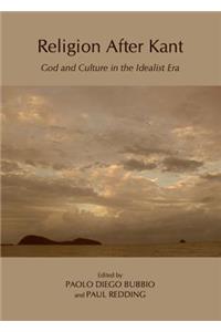 Religion After Kant: God and Culture in the Idealist Era