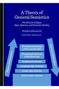 Theory of General Semiotics: The Science of Signs, Sign-Systems, and Semiotic Reality
