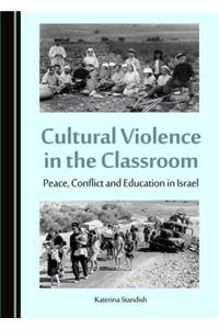 Cultural Violence in the Classroom: Peace, Conflict and Education in Israel