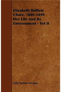Elizabeth Buffum Chace, 1806-1899 Her Life And Its Environment - Vol II