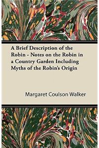 A Brief Description of the Robin - Notes on the Robin in a Country Garden Including Myths of the Robin's Origin