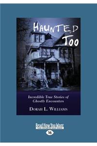Haunted Too: Incredible True Stories of Ghostly Encounters (Large Print 16pt)