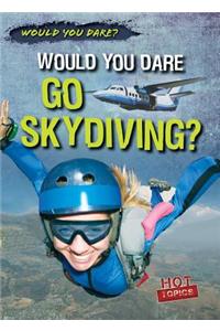 Would You Dare Go Skydiving?