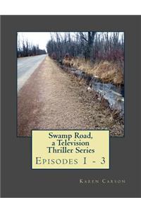 Swamp Road, a Television Thriller Series: Episodes 1 - 3