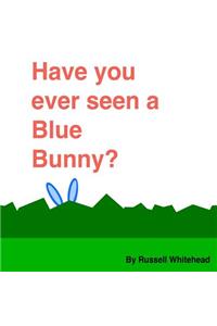 Have You Ever Seen A Blue Bunny?