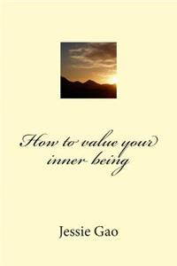 How to value your inner being