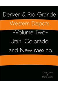Denver & Rio Grande Western Depots -Volume Two- Utah, Colorado and New Mexico