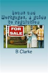 Loans and Mortgages. A guide to regulation