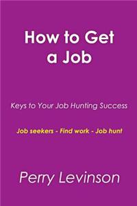 How to Get a Job: Keys to Your Job Hunting Success