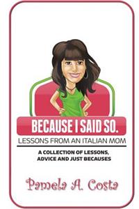 Because I Said So...Lessons From An Italian Mom