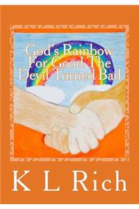 God's Rainbow For Good The Devil Turned Bad