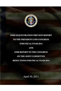OMB Sequestration Preview Report to the President and Congress for Fiscal Year 2014 and OMB Report to the Congress on the Joint Committee Reductions for Fiscal Year 2014
