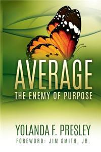 AVERAGE, The Enemy of Purpose