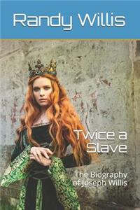 Twice a Slave