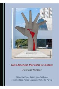 Latin American Marxisms in Context: Past and Present