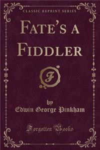 Fate's a Fiddler (Classic Reprint)