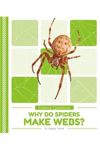 Why Do Spiders Make Webs?