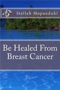 Be Healed from Breast Cancer