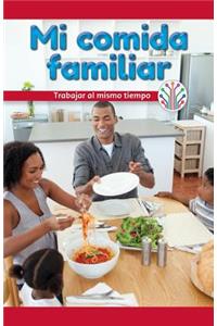 Mi Comida Familiar: Trabajar Al Mismo Tiempo (My Family Meal: Working at the Same Time)