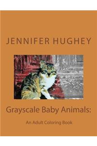 Grayscale Baby Animals: An Adult Coloring Book: Grayscale Baby Animals: An Adult Coloring Book